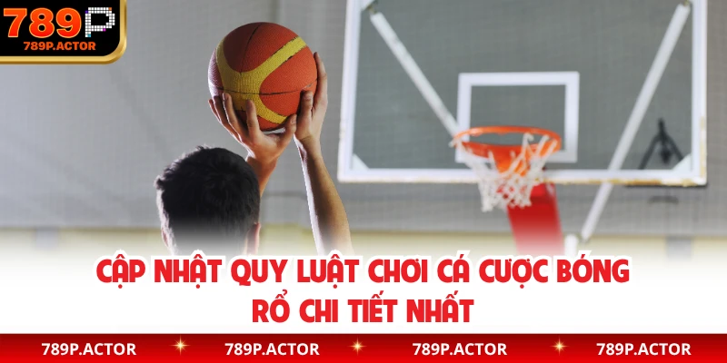 Cập nhật quy luật chơi cá cược bóng rổ chi tiết nhất