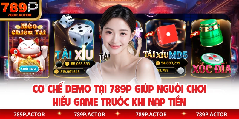 Cơ chế demo tại 789P giúp người chơi hiểu game trước khi nạp tiền