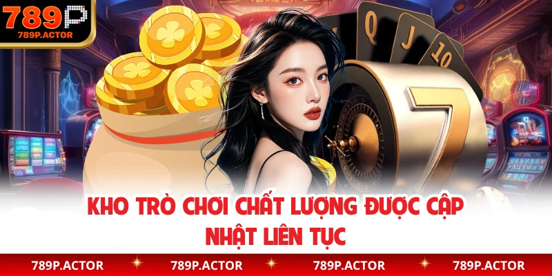 Kho trò chơi chất lượng được cập nhật liên tục