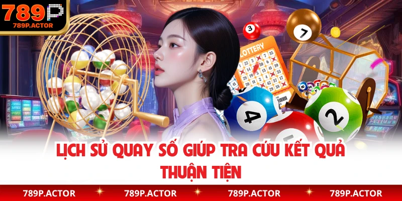 Lịch sử quay số giúp tra cứu kết quả thuận tiện