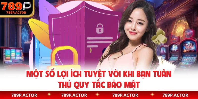 Một số lợi ích tuyệt vời khi bạn tuân thủ quy tắc bảo mật