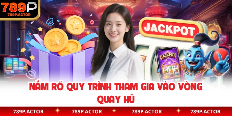 Nắm rõ quy trình tham gia vào vòng quay hũ