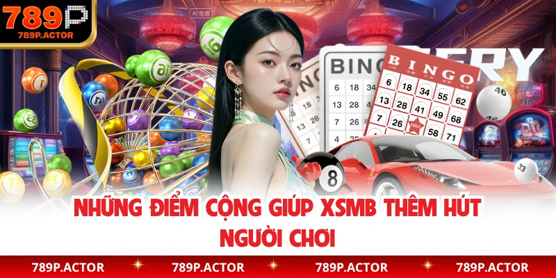 Những điểm cộng giúp XSMB thêm hút người chơi