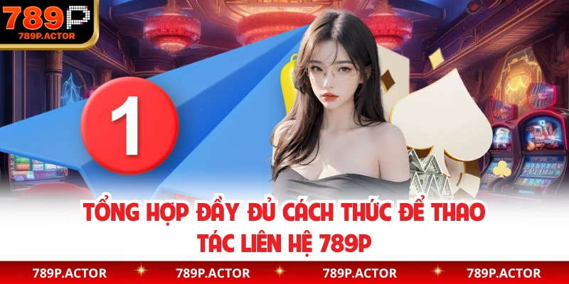 Tổng hợp đầy đủ cách thức để thao tác liên hệ 789P