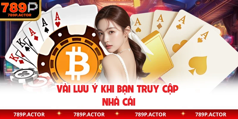 Vài lưu ý khi bạn truy cập nhà cái