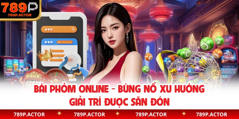 Bài Phỏm Online - Bùng Nổ Xu Hướng Giải Trí Được Săn Đón